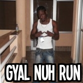 GYAL NUH RUN
